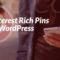 如何为您的wordpress网站设置pinterest Rich Pins